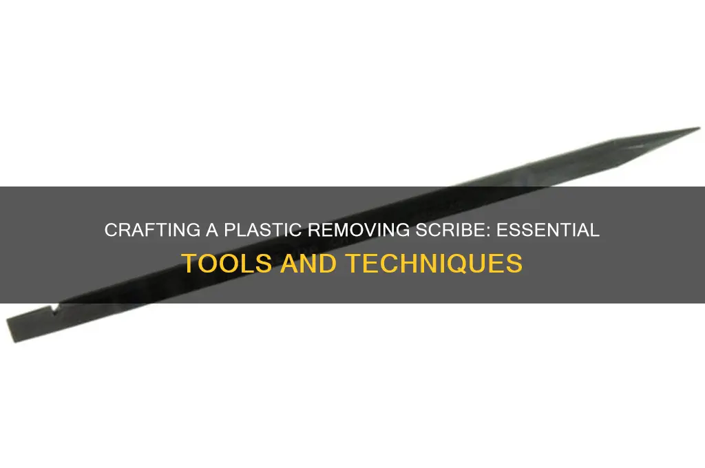 how to form a plastic removing scribe