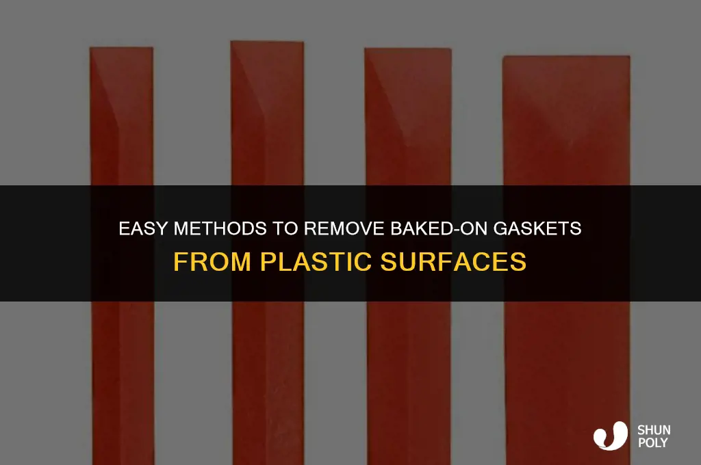 how to free a baked on gasket from plastic