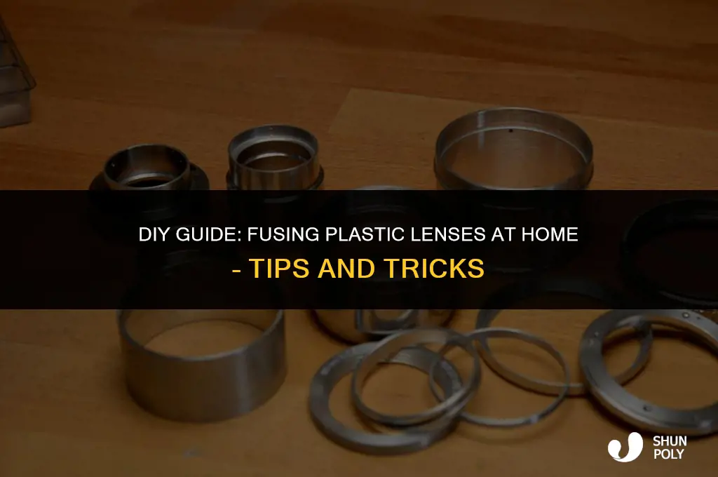 how to fuse plastic lenses together at home