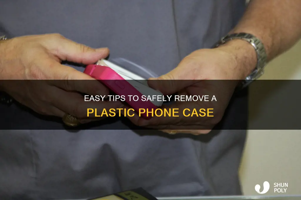 how to get a plastic phone case off