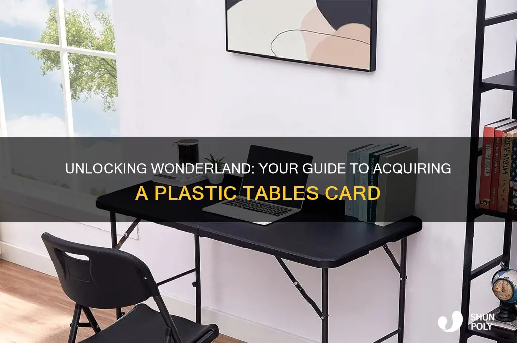 how to get a plastic tables in wonderland card