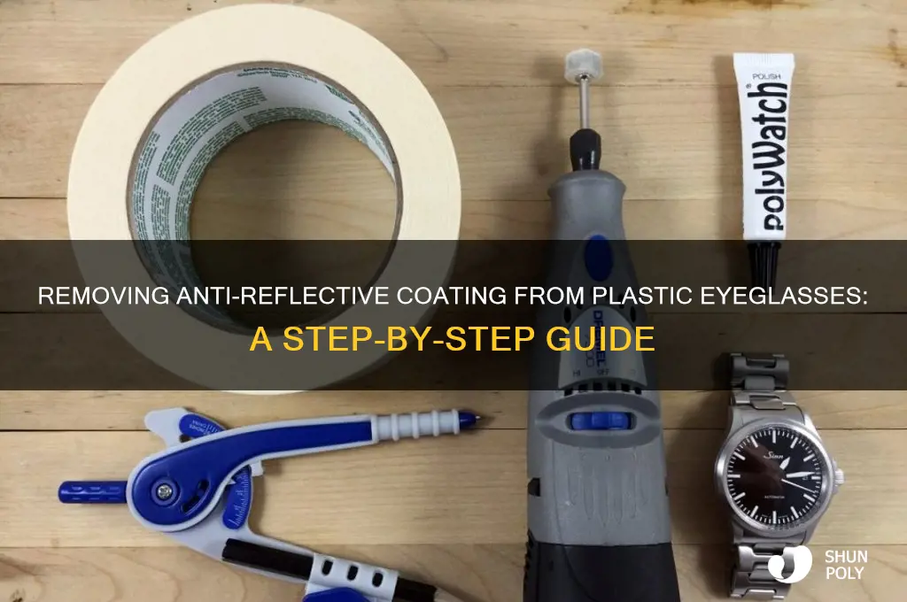 how to get anti reflective coating off plastic eyeglasses