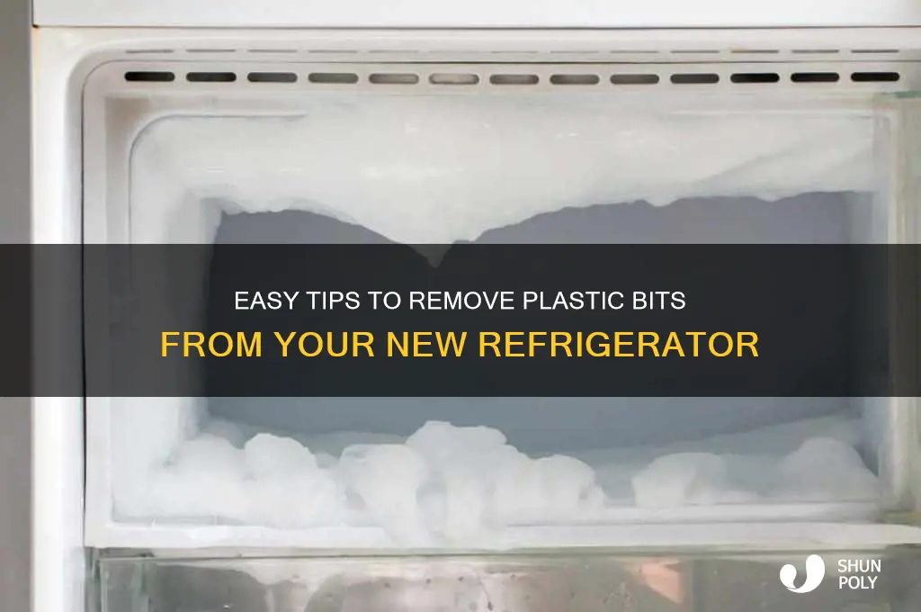 how to get bits of plastic off new refrigerator