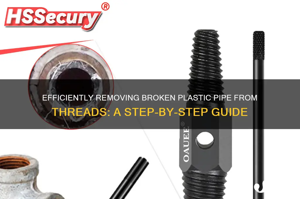 how to get broken plastic pipe out of thread