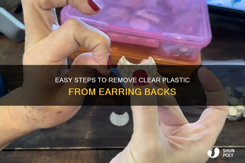 how to get clear plastic off earring back
