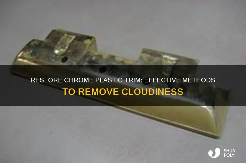 how to get cloudiness out of chrome plastic trim