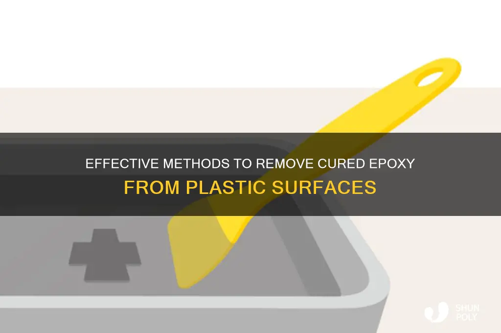 how to get cured epoxy off of plastic