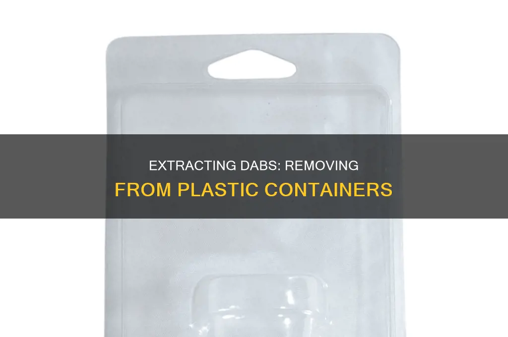 how to get dabs out of plastic container