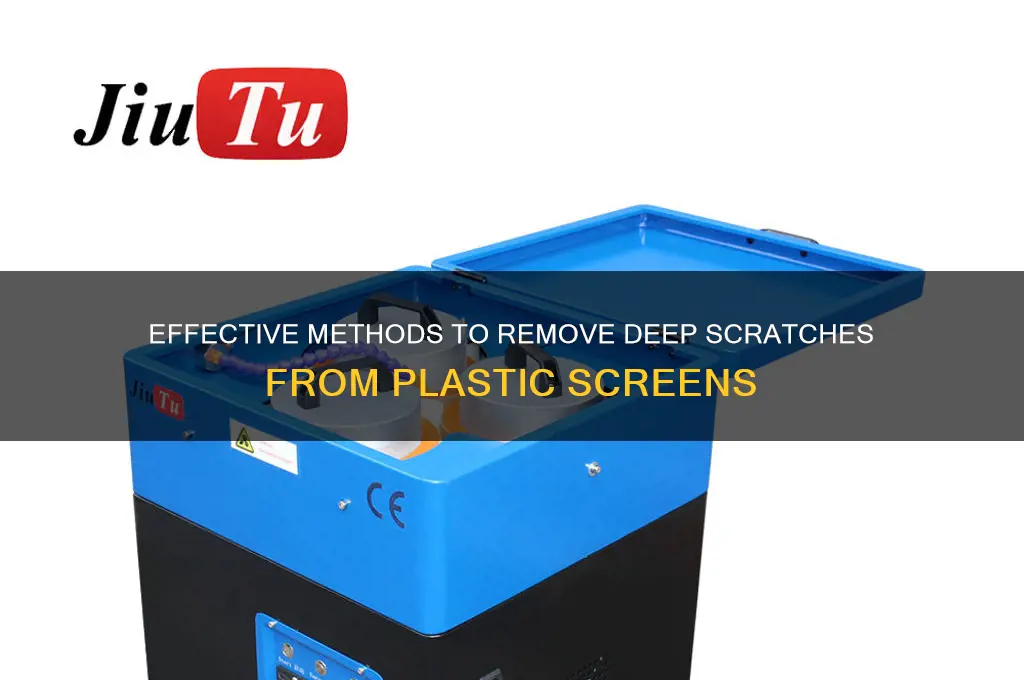 how to get deep scratches out of plastic screen