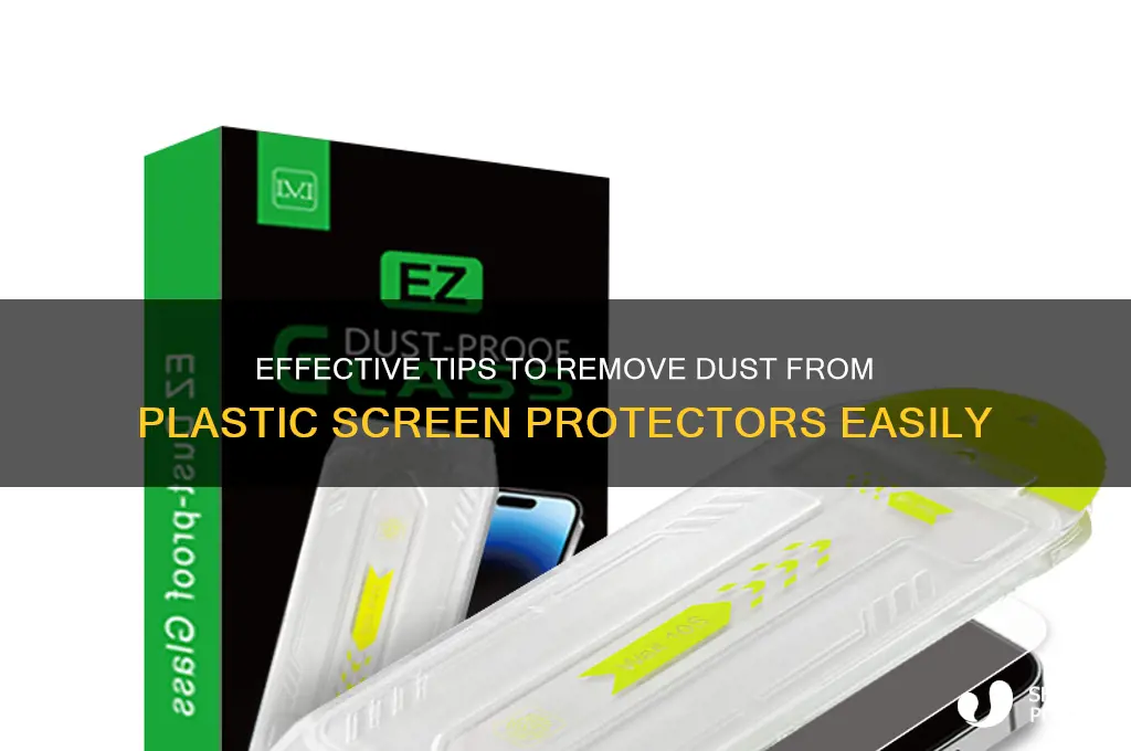 how to get dust out of plastic screen protector