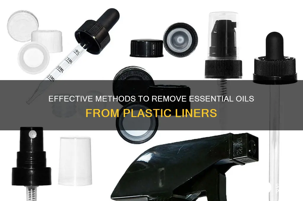 how to get essential oils out of plastic liner