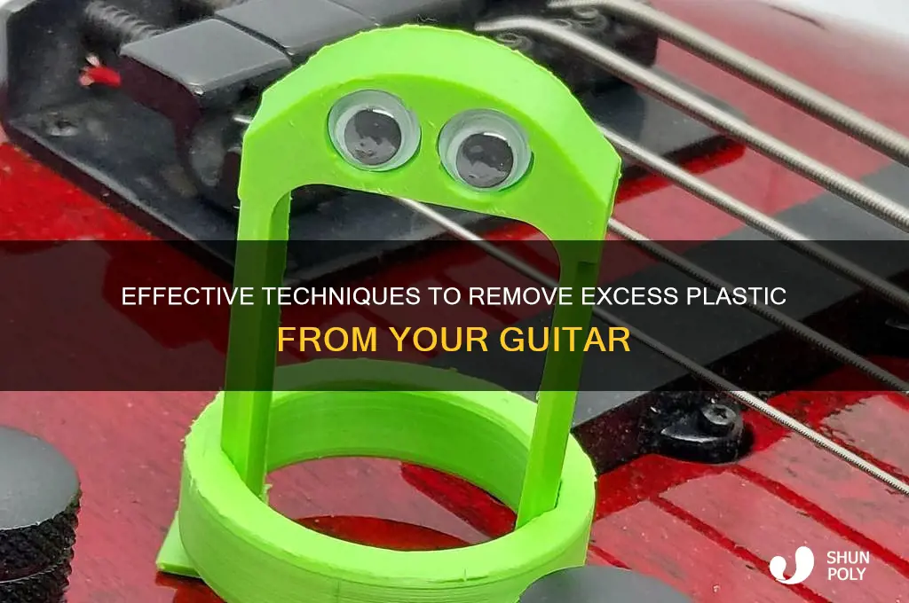 how to get excess plastic of guitars