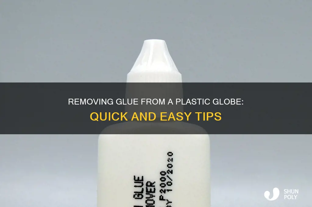 how to get glue off a plastic globe