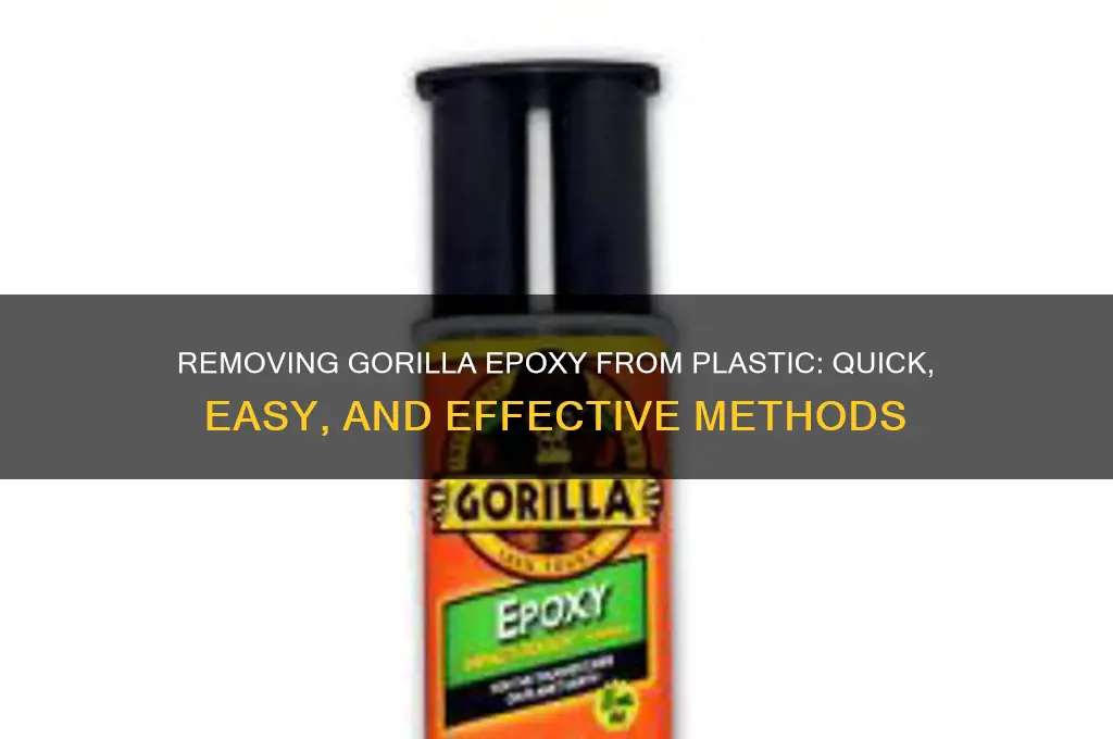 how to get gorilla epoxy off plastic