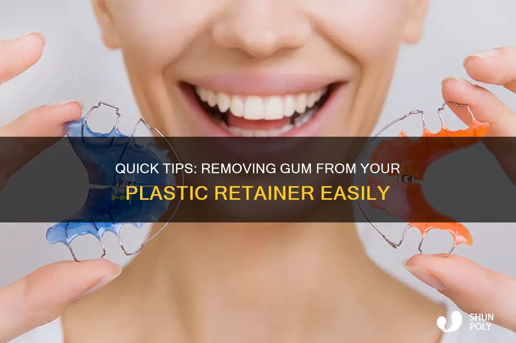 how to get gum off a plastic retainer