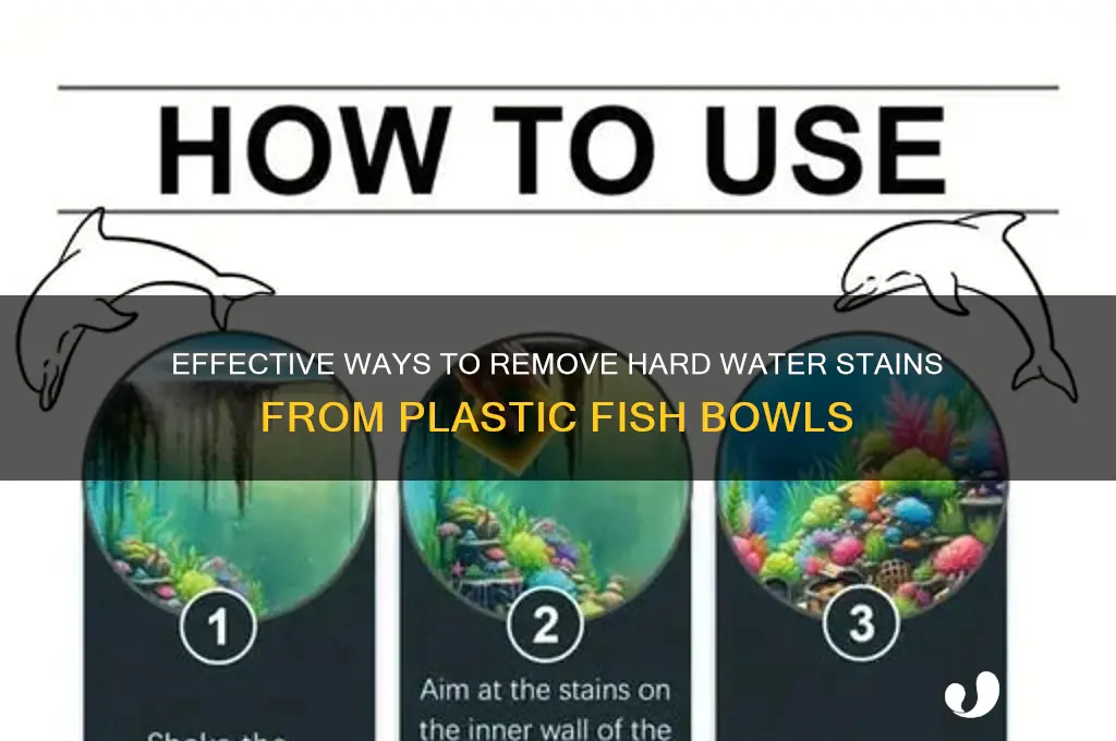 how to get hard water stains off plastic fish bowl