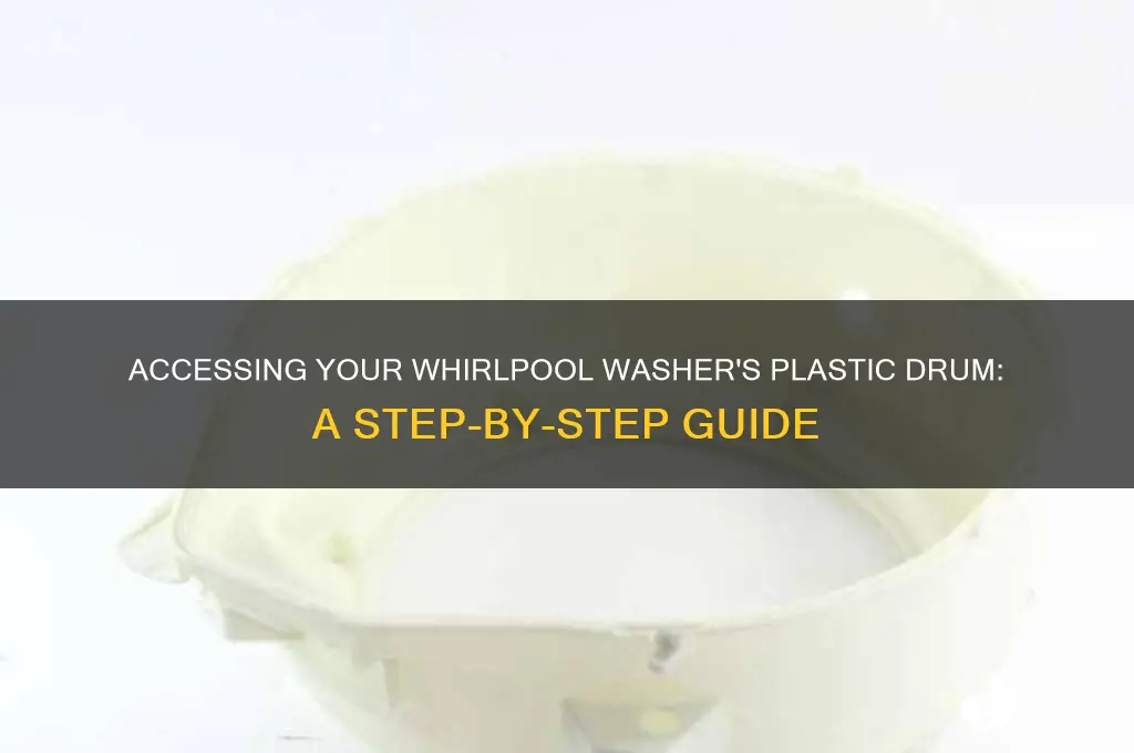 how to get into plastic drum of whirlpool washing machine
