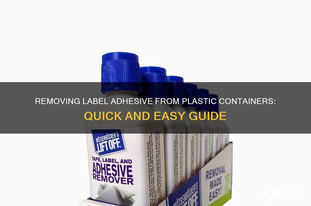 how to get label adhesiive of of plastic containers