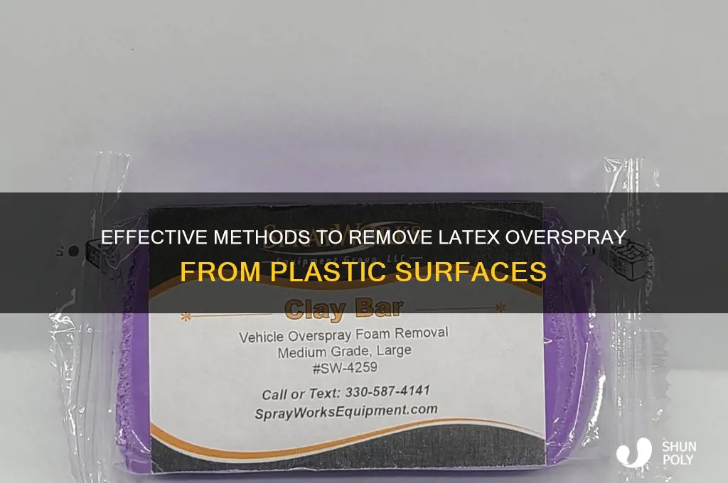 how to get latex overspray off plastic