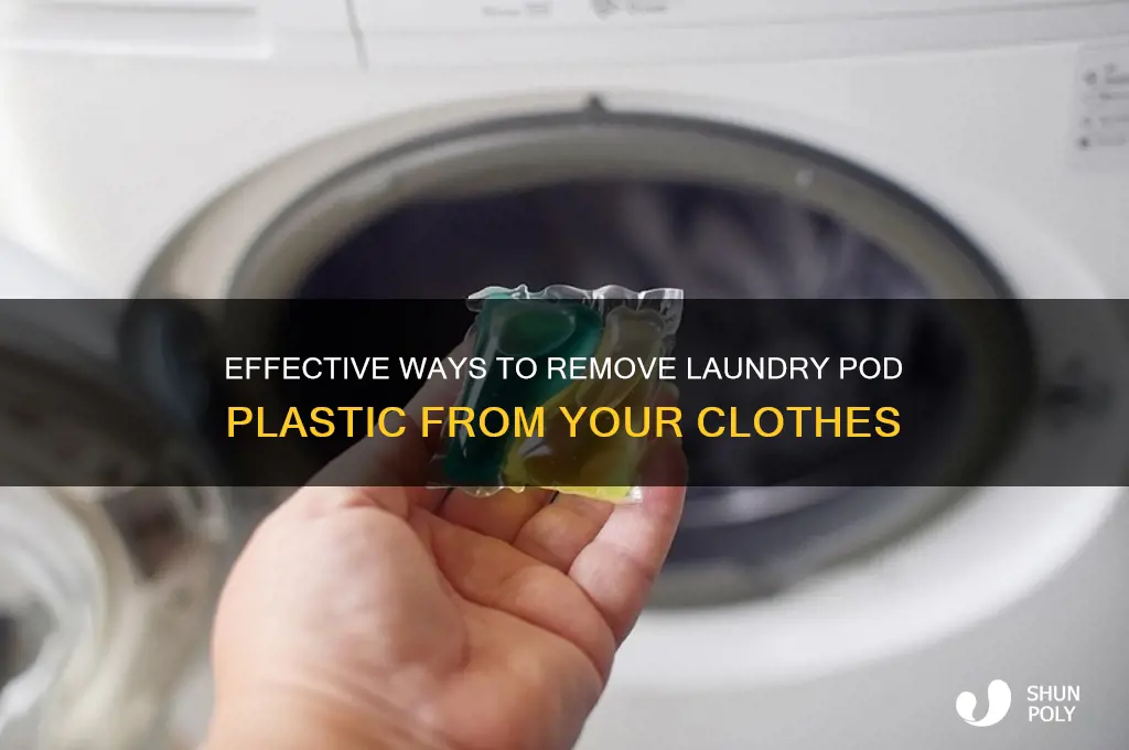 how to get laundry pod plastic out of clothes