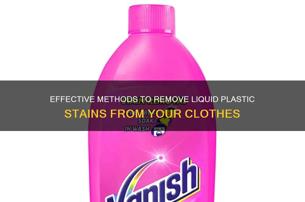 how to get liquid plastic off clothes