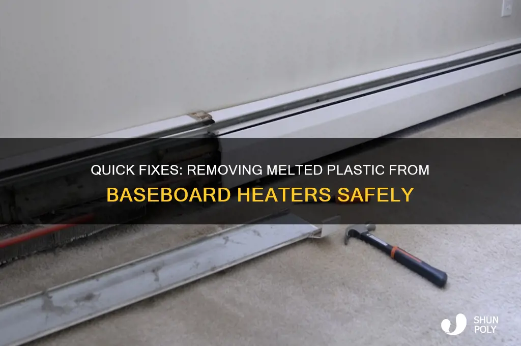 how to get melted plastic off baseboard heater
