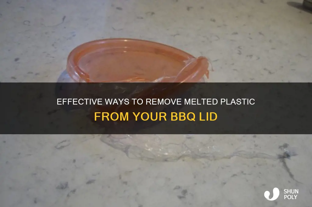 how to get melted plastic off bbq lid