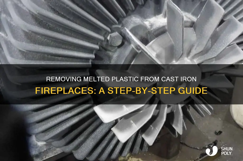 how to get melted plastic off cast iron fireplace