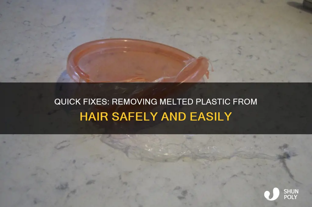 how to get melted plastic off hair