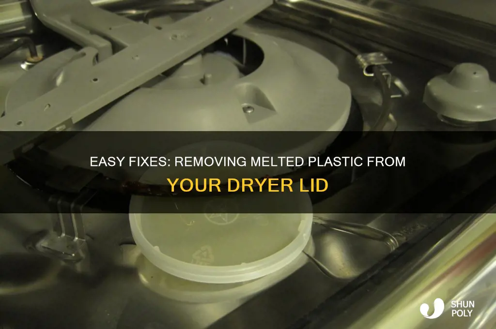how to get melted plastic off lid of dryer