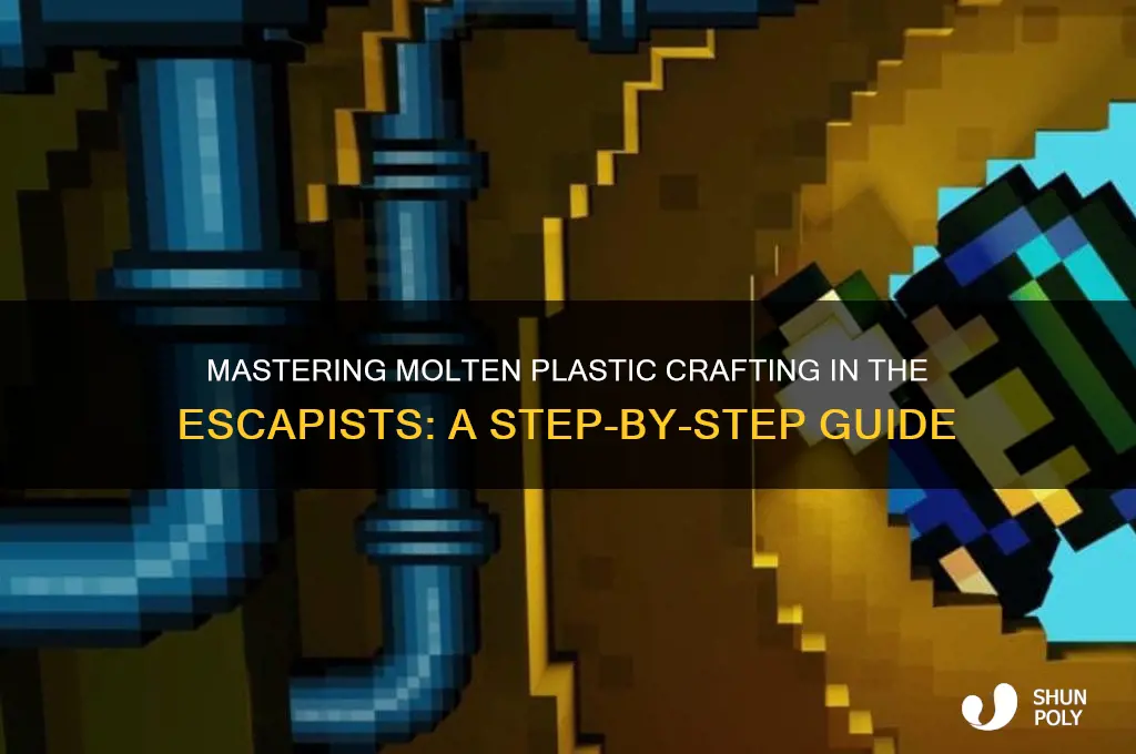 how to get molten plastic in the escapists