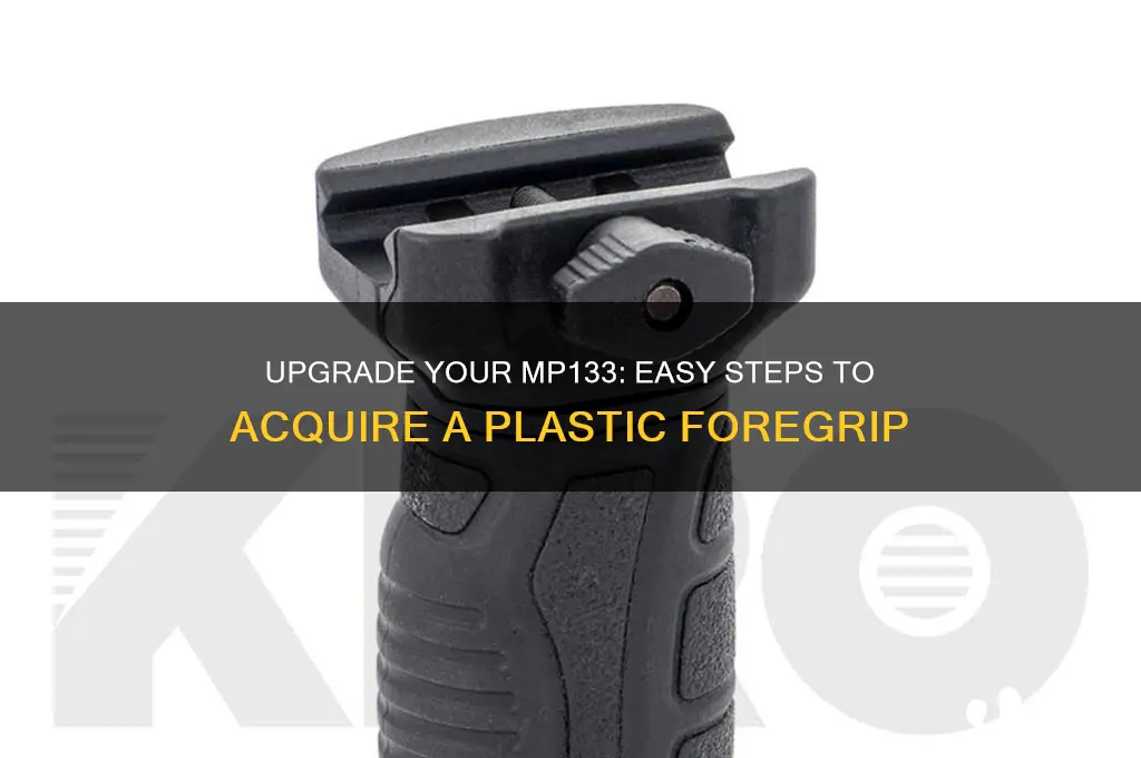how to get mp133 plastic foregrip