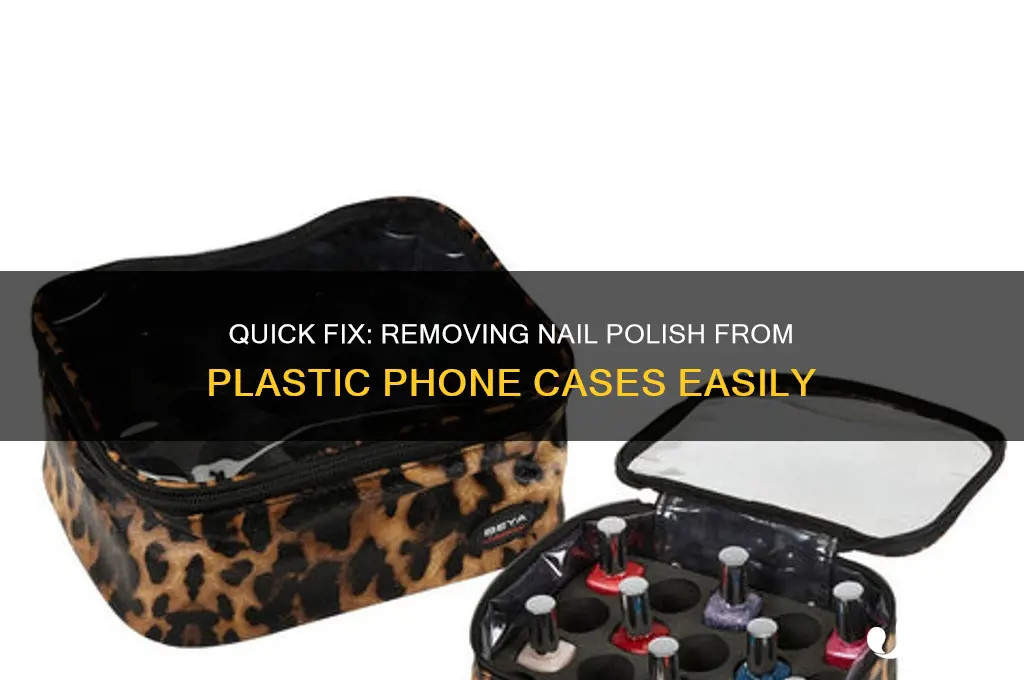 how to get nail polish off a plastic phone case