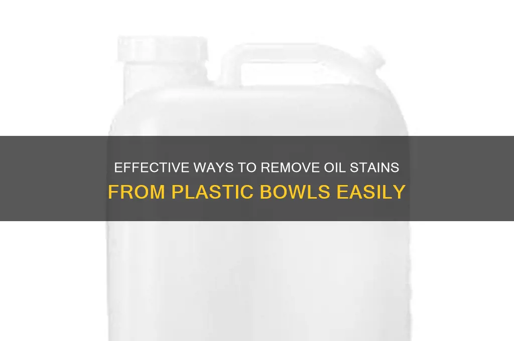 how to get oil off of plastic bowls