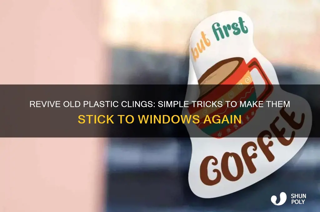how to get old plastic clings to stick to window