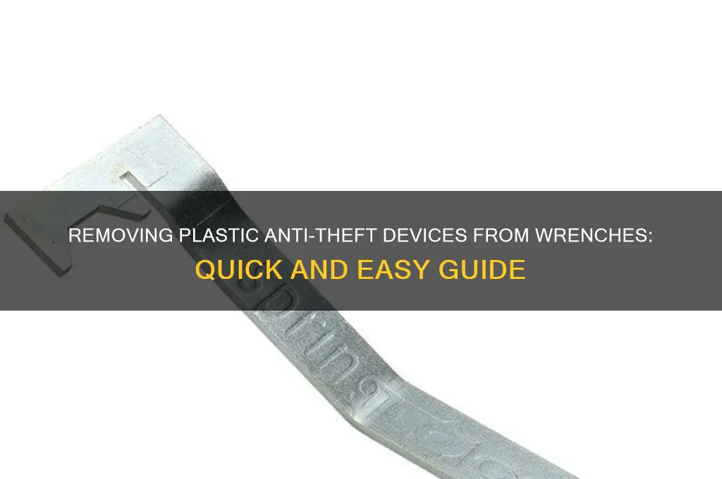 how to get plastic antitheft thing off wrench