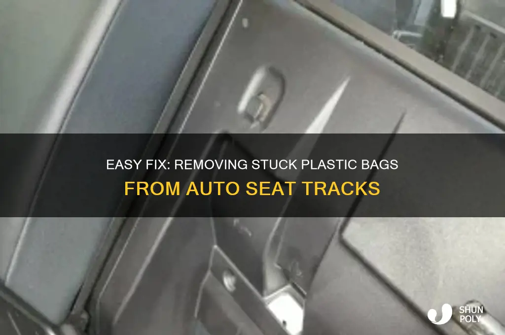 how to get plastic bag out of auto seat track