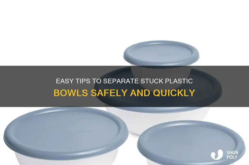how to get plastic bowls apart