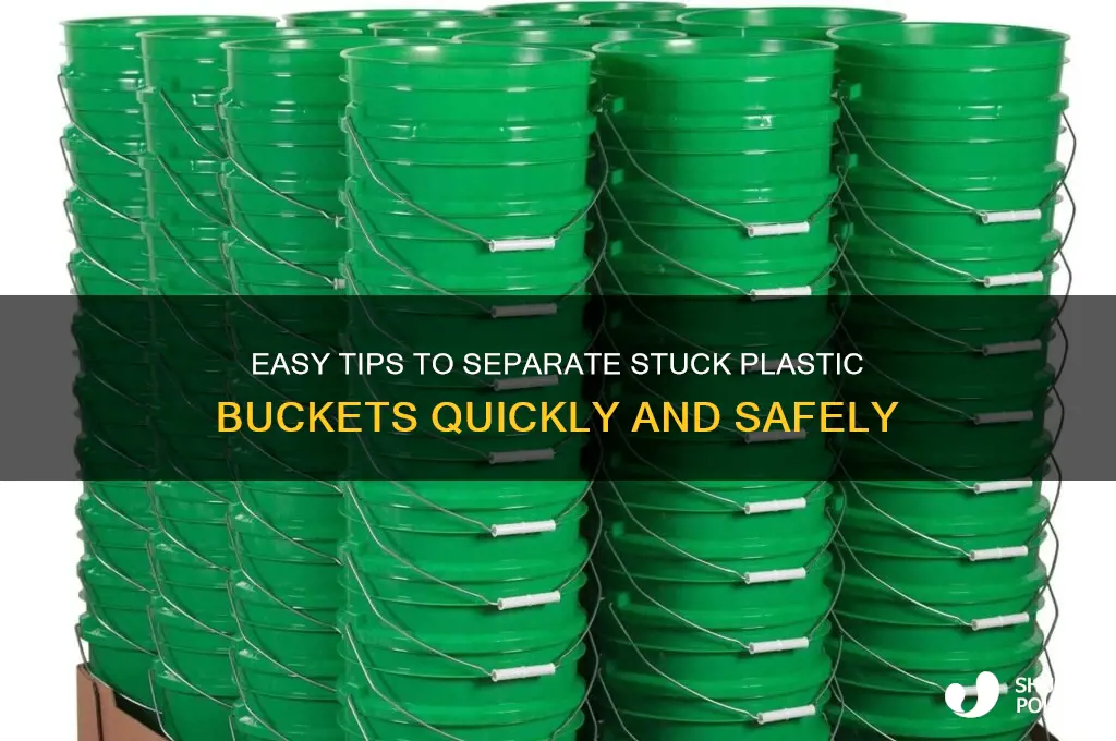how to get plastic buckets apart