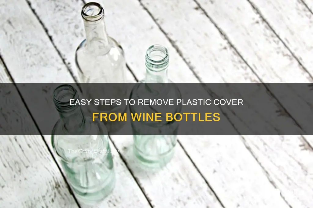 how to get plastic cover off wine bottle