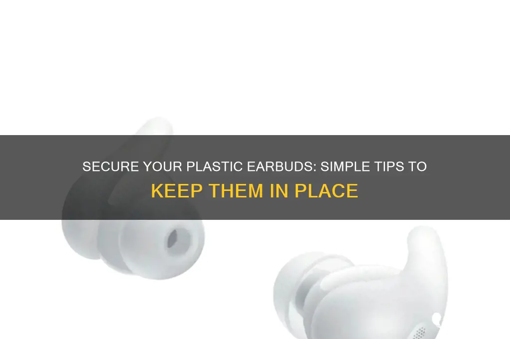 how to get plastic earbuds to stay in