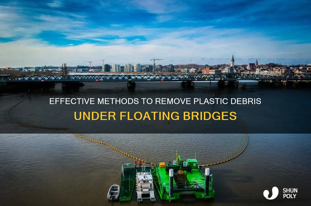how to get plastic from under floating bridge