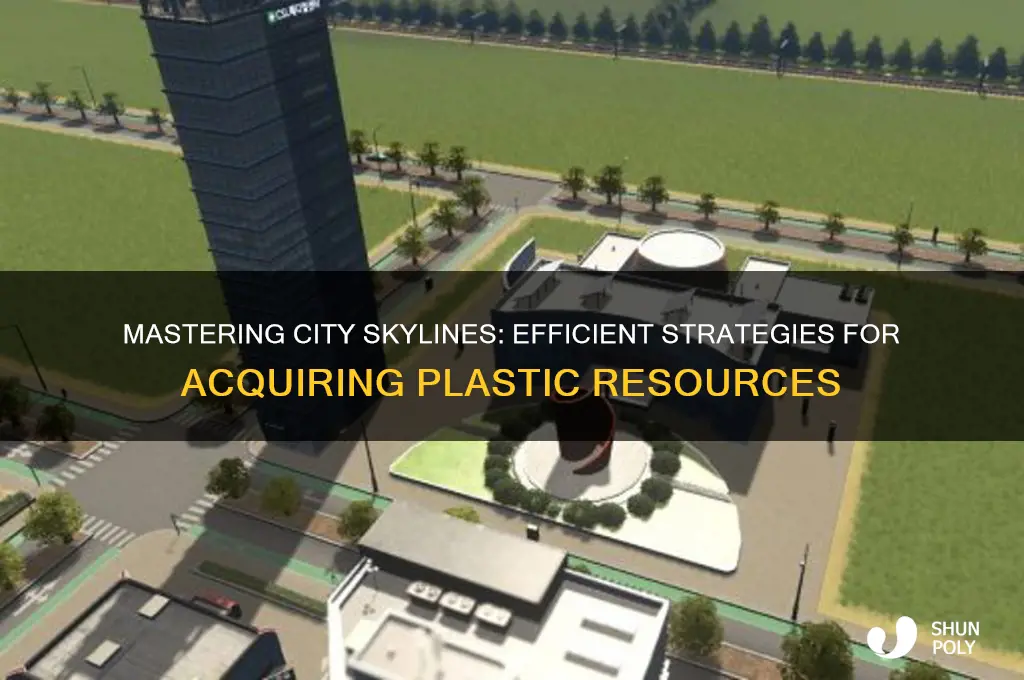 how to get plastic in city skylines