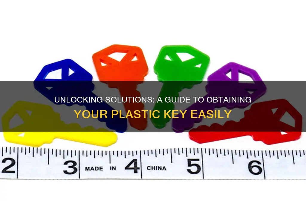 how to get plastic key