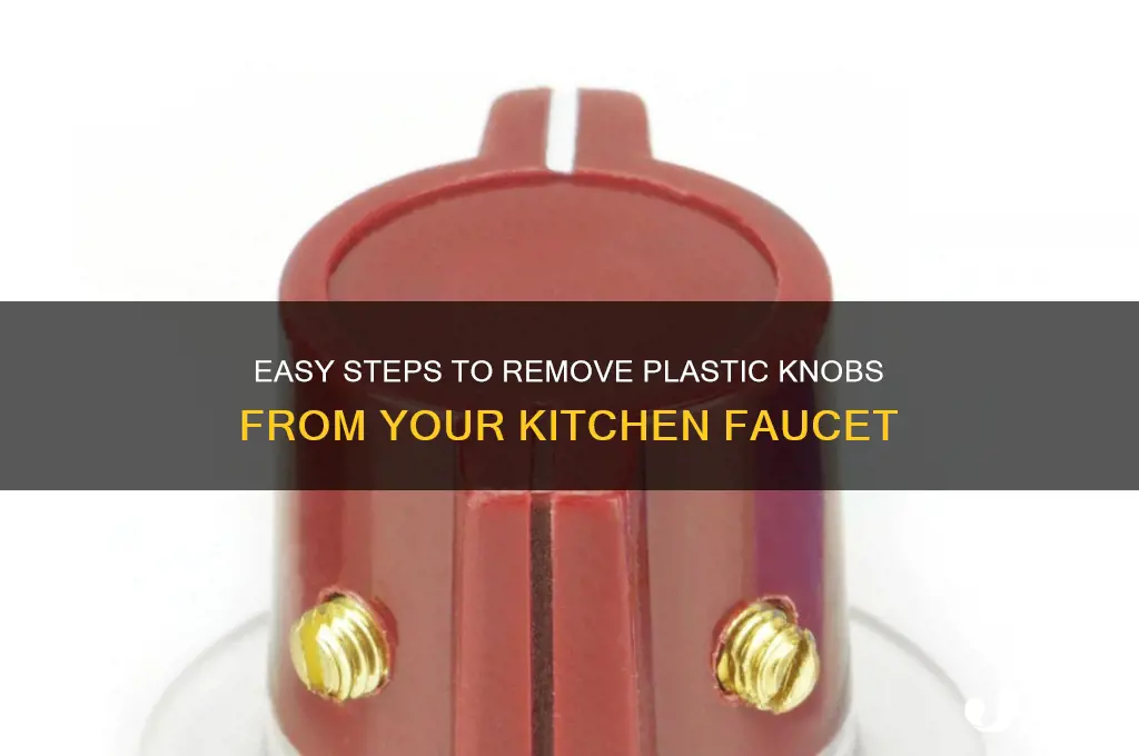 how to get plastic knobs off kitchen faucet