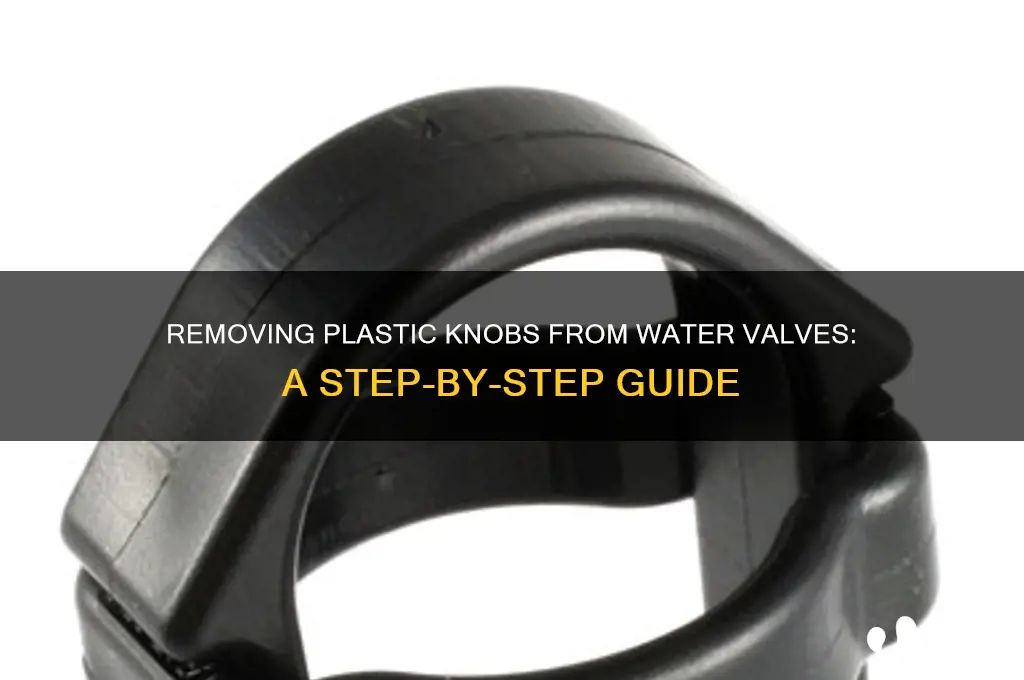 how to get plastic knobs off water valves