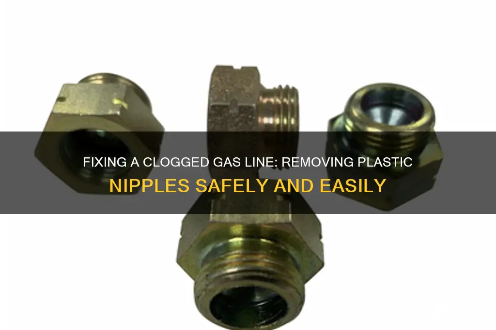 how to get plastic nipple out of gas line