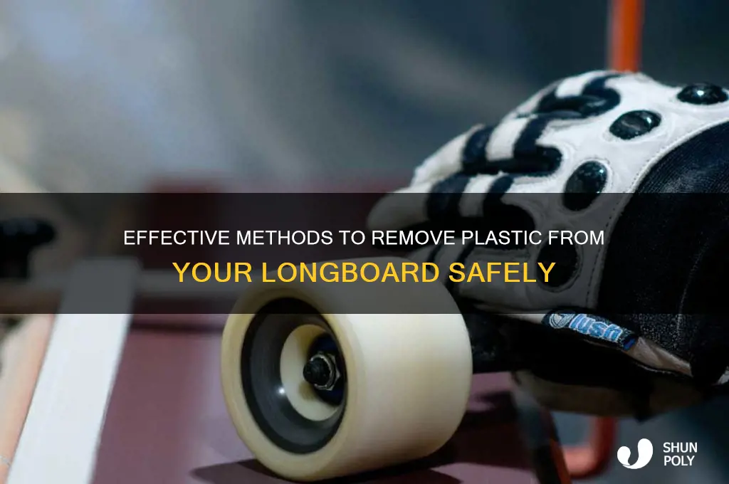 how to get plastic off of longboard