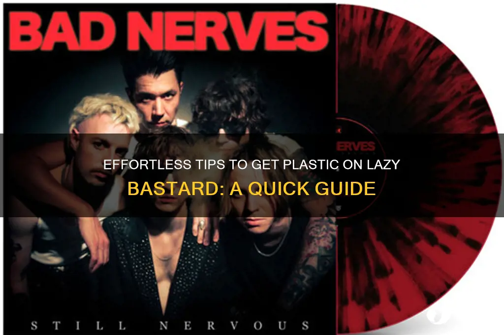 how to get plastic on lazy bastard