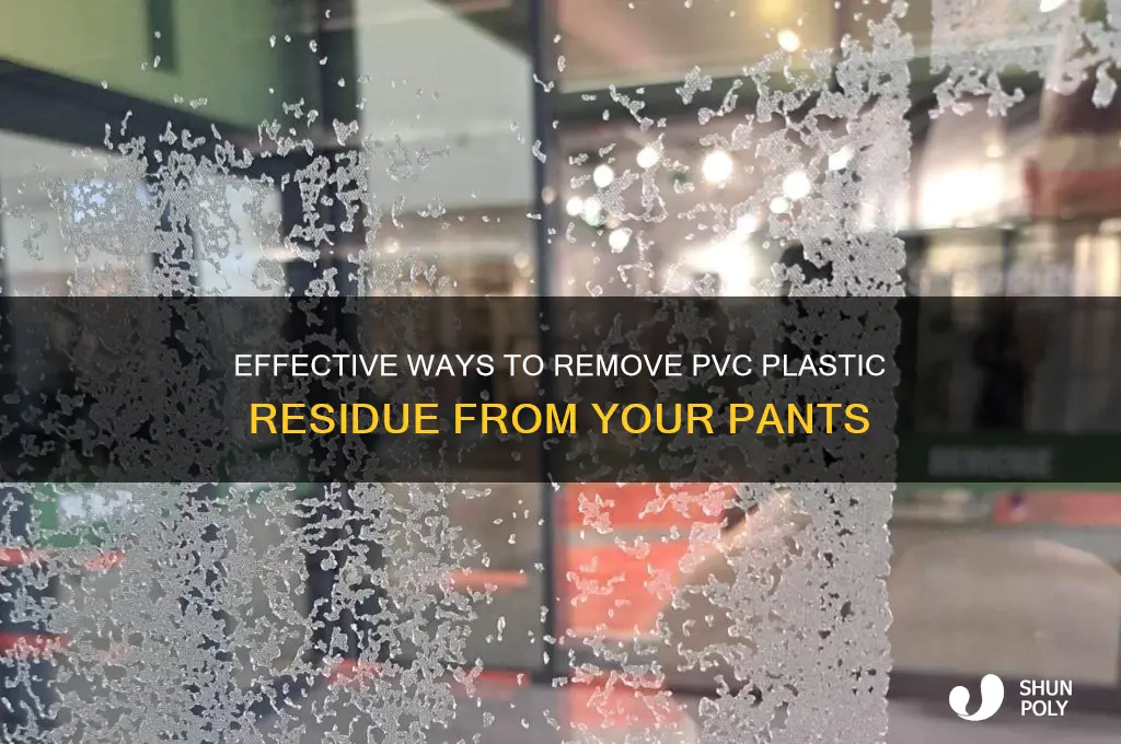 how to get plastic pvc residue off pants